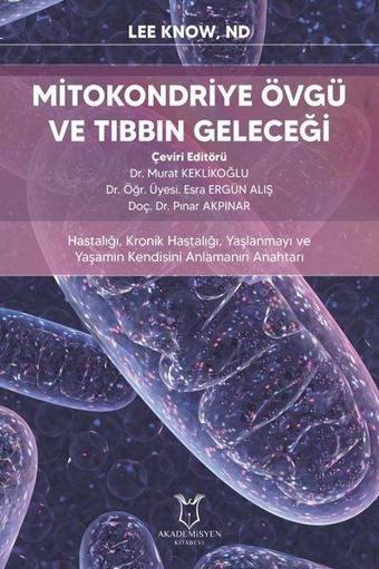 Mitokondriye Övgü ve Tıbbın Geleceği - Lee Know - Akademisyen Kitabevi