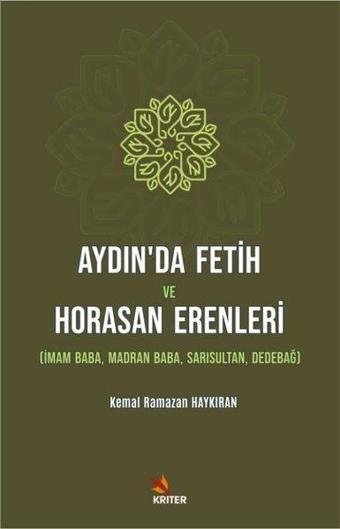 Aydın'da Fetih ve Horasan Erenleri: İmam Baba, Madran Baba-Sarısultan-Dedebağ - Kemal Ramazan Haykıran - Kriter