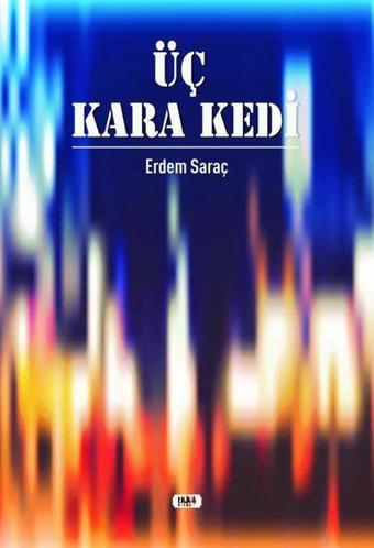 Üç Kara Kedi - Erdem Saraç - Tilki Kitap