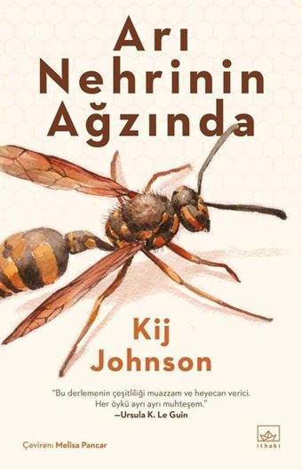 Arı Nehrinin Ağzında - Kij Johnson - İthaki Yayınları