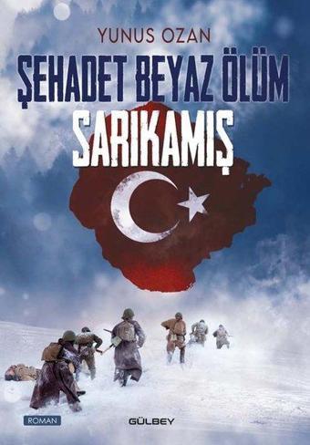 Şehadet Beyaz Ölüm: Sarıkamış - Yunus Ozan - Gülbey Yayınları