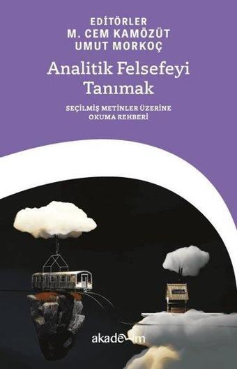 Analitik Felsefeyi Tanımak: Seçilmiş Metinler Üzerine Okuma Rehberi - Kolektif  - Akademim Yayıncılık