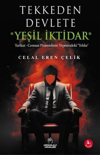 Tekkeden Devlete Yeşil İktidar - Tarikat - Cemaat Piramidinin Tepesindeki Tekke - Celal Eren Çelik - Kronoloji Yayınları