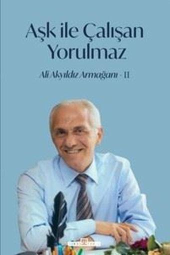 Aşk İle Çalışan Yorulmaz 2 - Ali Akyıldız Armağanı - Mehmet Yaşar Ertaş - Timaş Yayınları