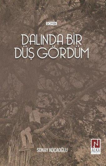 Dalında Bir Düş Gördüm - Sonay Kocaoğlu - Alka Yayınevi