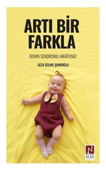 Artı Bir Farkla - Down Sendromu Hikayemiz - Seza Selma Şenkoğlu - Alka Yayınevi