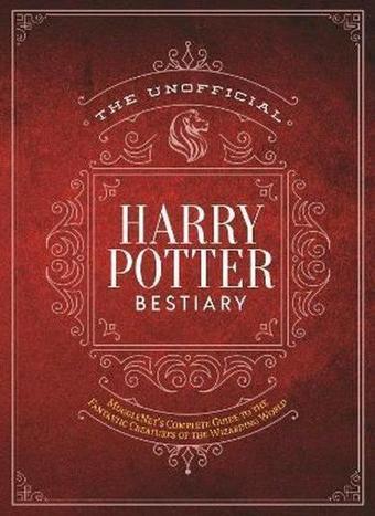 The Unofficial Harry Potter Bestiary: MuggleNet's Complete Guide to the Fantastic Creatures of the W - Kolektif  - SMP TRADE