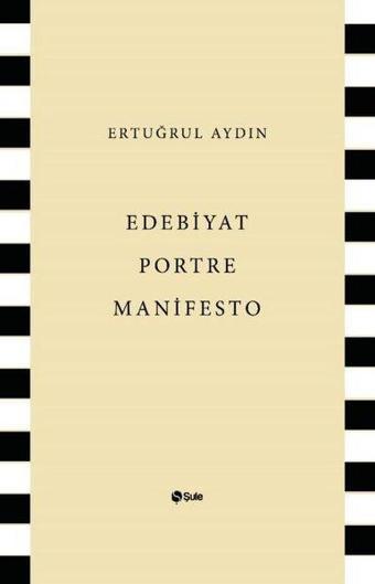 Edebiyat Portre Manifesto - Ertuğrul Aydın - Şule Yayınları