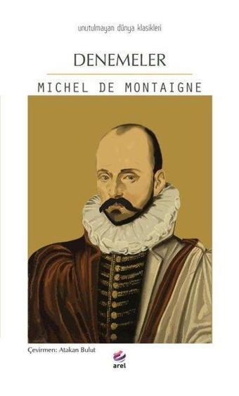 Denemeler - Unutulmayan Dünya Klasikleri - Michel de Montaigne - Arel Kitap