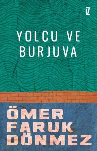 Yolcu ve Burjuva - Ömer Faruk Dönmez - İz Yayıncılık