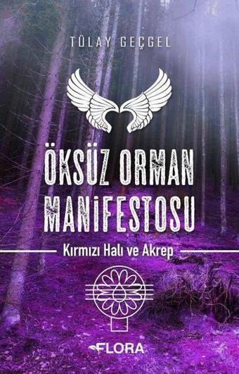 Öksüz Orman Manifestosu - Kırmızı Hali ve Akrep - Tülay Geçgel - Flora Yayınevi