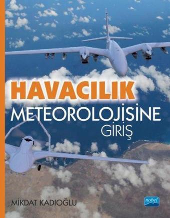 Havacılık Meteorolojisine Giriş - Mikdat Kadıoğlu - Nobel Akademik Yayıncılık