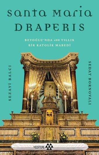 Santa Maria Draperis - Beyoğlu'nda 400 Yıllık Bir Katolik Mabedi - Sedat Bornovalı - Yeditepe Yayınevi