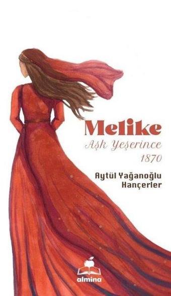 Melike - Aşk Yeşerince 1870 - Aytül Yağanoğlu Hançerler - Almina Kitap