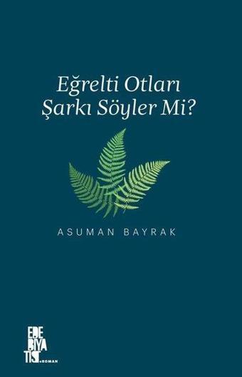 Eğrelti Otları Şarkı Söyler mi? - Asuman Bayrak - Edebiyatist