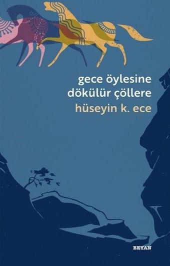 Gece Öylesine Dökülür Çöllere - Hüseyin Kerim Ece - Beyan Yayınları