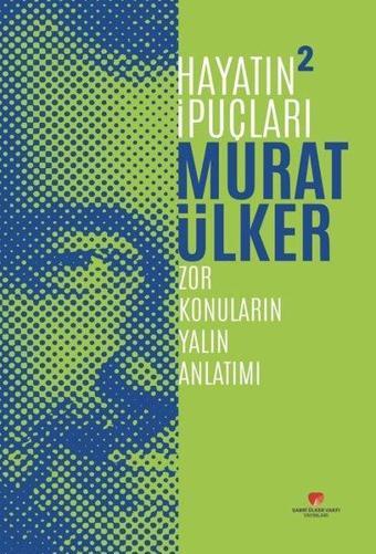 Hayatın İpuçları 2 -  Zor Konuların Yalın Anlatımı - Murat Ülker - Sabri Ülker Vakfı