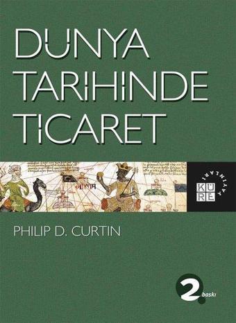 Dünya Tarihinde Ticaret - Philip D. Curtin - Küre Yayınları