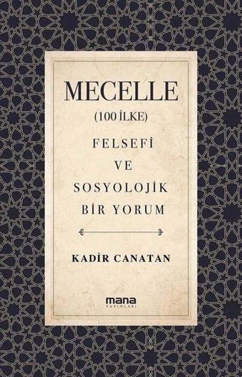 Mecelle - Felsefi ve Sosyolojik Bir Yorum - Kadir Canatan - Mana Yayınları