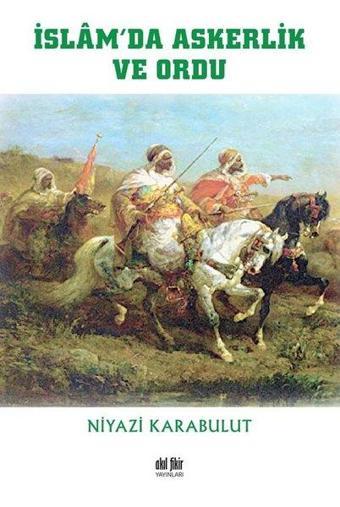 İslamda Askerlik ve Ordu - Niyazi Karabulut - Akıl Fikir Yayınları