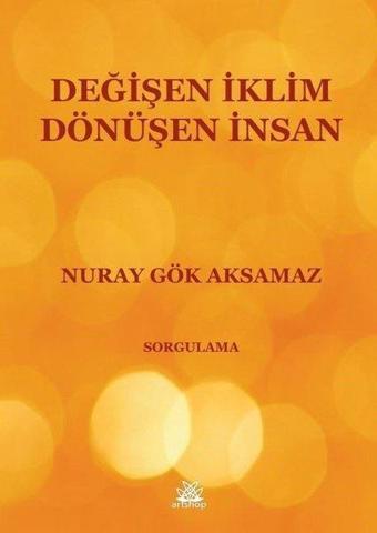 Değişen İklim Dönüşen İnsan - Nuray Gök Aksamaz - Artshop Yayıncılık