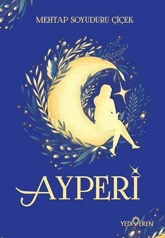 Ayperi - Mehtap Soyuduru Çiçek - Yediveren Yayınları