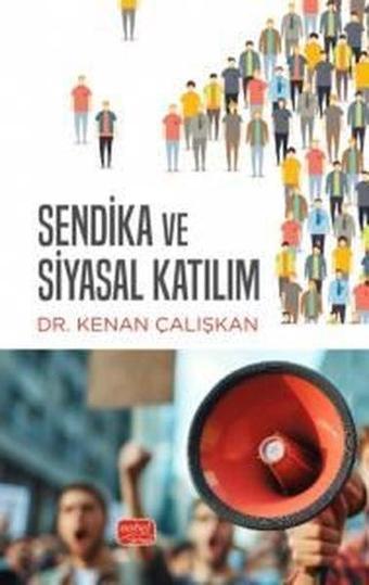 Sendika ve Siyasal Katılım - Kenan Çalışkan - Nobel Bilimsel Eserler