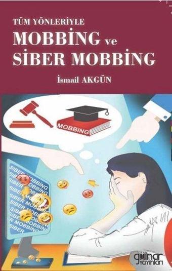 Tüm Yönleriyle Mobbing ve Siber Mobbing - İsmail Akgün - Gülnar Yayınları