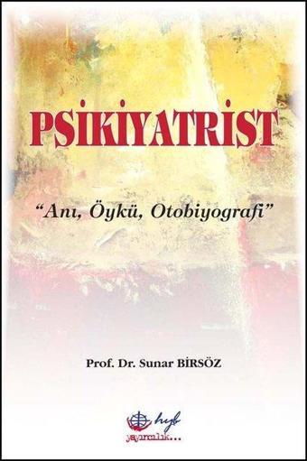 Psikiyatrist: Anı-Öykü-Otobiyografi - Sunar Birsöz - HYB Yayıncılık