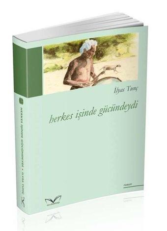 Herkes İşinde Gücündeydi - İlyas Tunç - MedaKitap