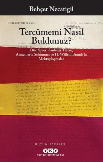 Tercümemi Nasıl Buldunuz? Otto Spies-Andreas Tietze-Annemarie Schimmel ve H. Wilfrid Brands'la Mektu - Behçet Necatigil - Yapı Kredi Yayınları