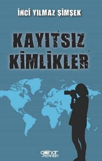 Kayıtsız Kimlikler - İnci Yılmaz Şimşek - Gülnar Yayınları