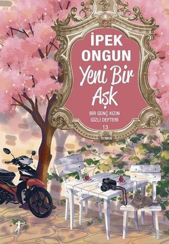 Yeni Bir Aşk - Bir Genç Kızın Gizli Defteri 13 - İpek Ongun - Artemis Yayınları