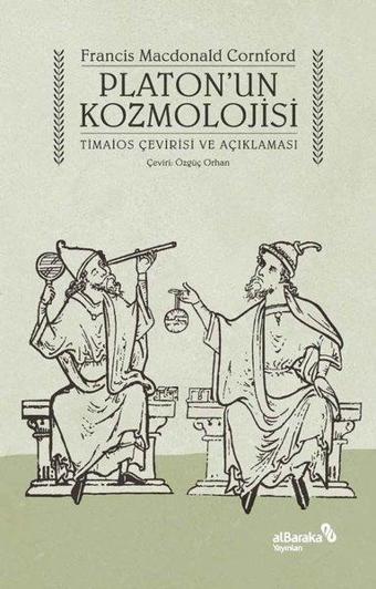 Platon'un Kozmolojisi - Timaios Çevirisi ve Açıklaması - Francis Macdonald Cornford - alBaraka Yayınları