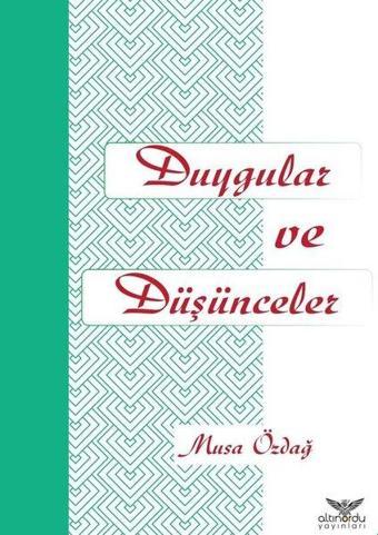 Duygular ve Düşünceler - Musa Özdağ - Altınordu