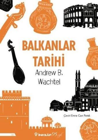 Balkanlar Tarihi - Andrew Baruch Wachtel - İnkılap Kitabevi Yayınevi