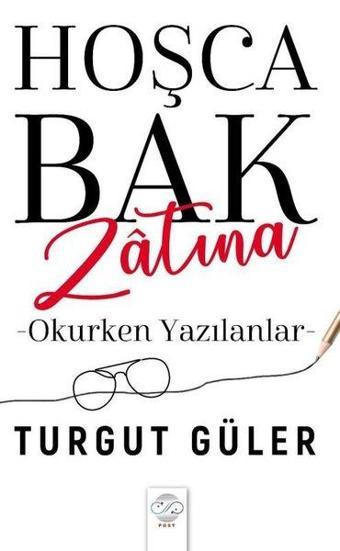 Hoşça Bak Zatına - Okurken Yazılanlar - Turgut Güler - Post Yayın