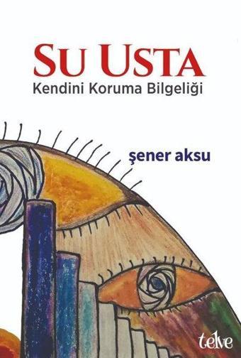 Su Usta - Kendini Koruma Bilgeliği - Şener Aksu - Telve Kitap