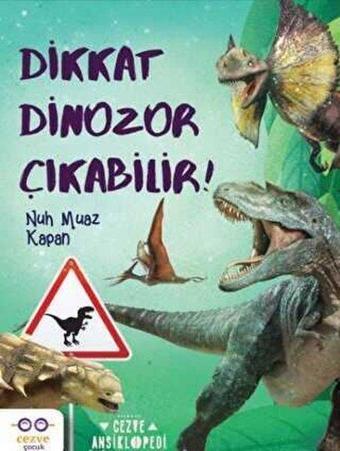 Dikkat Dinozor Çıkabilir! - Nuh Muaz Kapan - Cezve Çocuk