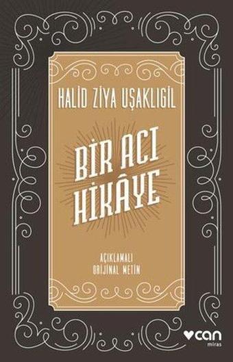 Bir Acı Hikaye - Açıklamalı Orijinal Metin - Halid Ziya Uşaklıgil - Can Yayınları