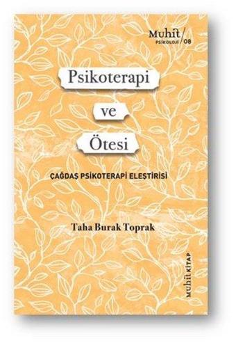 Psikoterapi ve Ötesi - Çağdaş Psikoterapi Eleştirisi - Taha Burak Toprak - Muhit Kitap