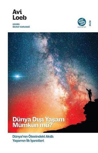 Dünya Dışı Yaşam Mümkün mü? Dünya'nın Ötesindeki Akıllı Yaşamın İlk İşaretleri - Avi Loeb - Sahi Kitap