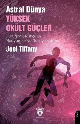 Astral Dünya Yüksek Okült Güçler - Duru Görü Ruhçuluk Medyumluk ve Ruh İyileştirme - Joel Tiffany - Dorlion Yayınevi