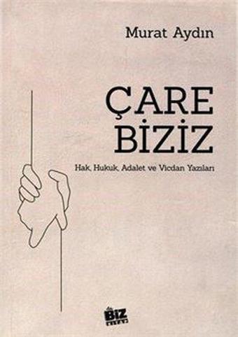 Çare Biziz - Hak Hukuk Adalet ve Vicdan Yazıları - Murat Aydın - Biz Kitap