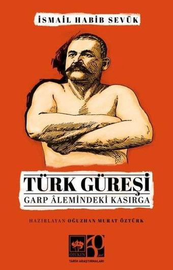 Türk Güreşi - Garp Alemindeki Kasırga - İsmail Habib Sevük - Ötüken Neşriyat