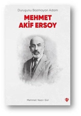 Duruşunu Bozmayan Adam Mehmet Akif Ersoy - Mehmet Nezir Gül - Türkiye Diyanet Vakfı Yayınları