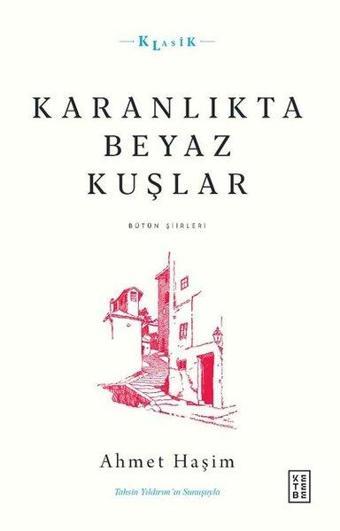 Karanlıkta Beyaz Kuşlar - Bütün Şiirleri - Ahmet Haşim - Ketebe