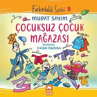 Çocuksuz Çocuk Mağazası - Farkındalık Serisi 3 - Murat Sayım - Eksik Parça Yayınları