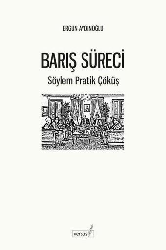 Barış Süreci - Söylem Pratik Çöküş - Ergun Aydınoğlu - Versus