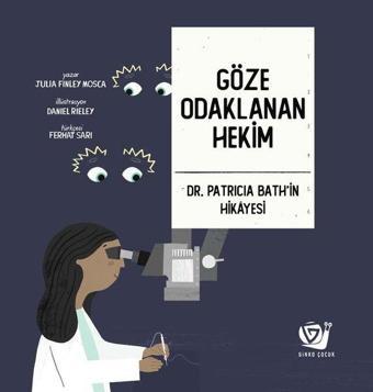 Göze Odaklanan Hekim-Dr. Patricia Bath'in Hikayesi - Julia Finley Mosca - Ginko Çocuk